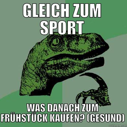 GLEICH ZUM SPORT WAS DANACH ZUM FRÜHSTÜCK KAUFEN? (GESUND) Philosoraptor