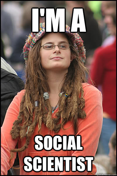 I'm a  social scientist   College Liberal