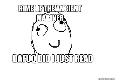 dafuq did I just read Rime of the ancient mariner - dafuq did I just read Rime of the ancient mariner  Dafuq