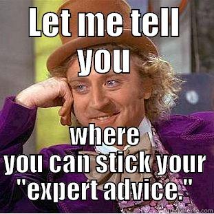 LET ME TELL YOU WHERE YOU CAN STICK YOUR 