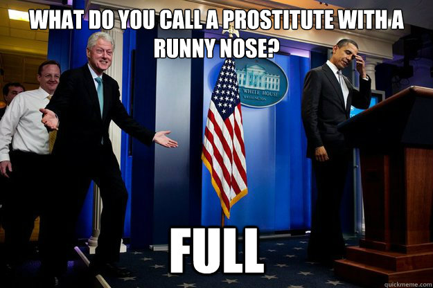 What do you call a prostitute with a runny nose? full  90s were better Clinton