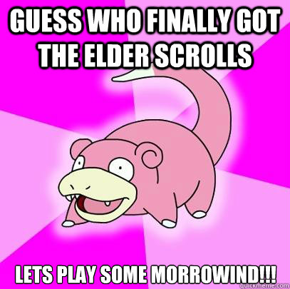 Guess who finally got The Elder Scrolls Lets play some Morrowind!!!  Slowpoke