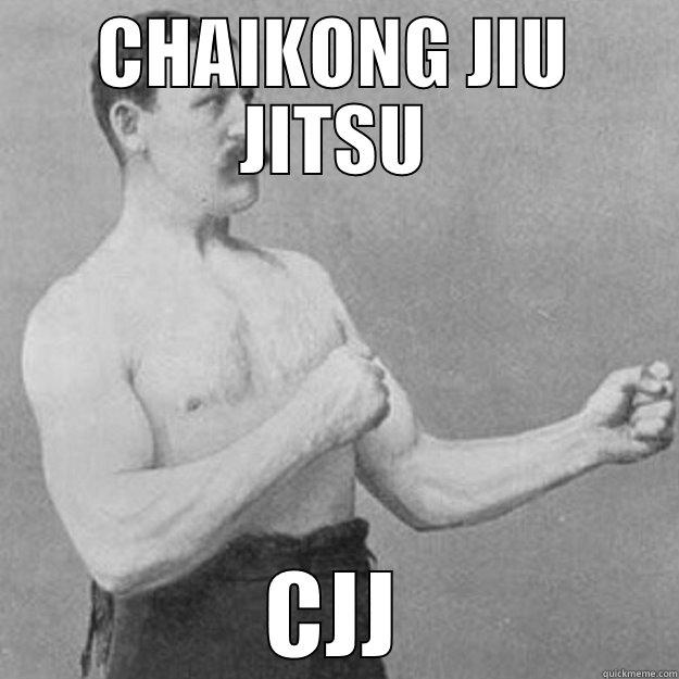CHAIKONG JIU JITSU CJJ overly manly man