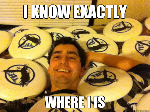 I know EXACTLY Where I is  
