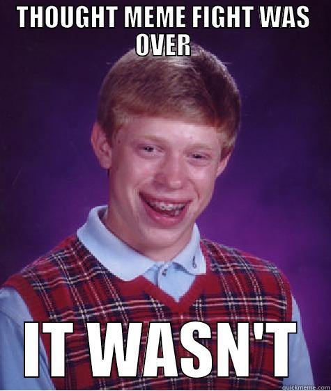 THOUGHT MEME FIGHT WAS OVER IT WASN'T Bad Luck Brian