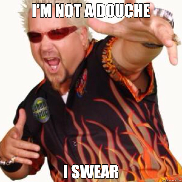 I'M NOT A DOUCHE I SWEAR  Guy Fieri