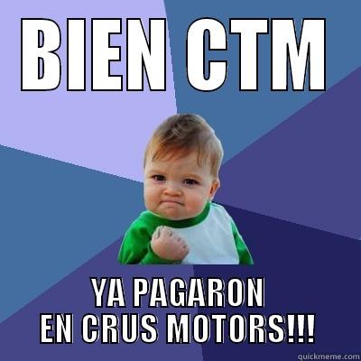 BIEN CTM YA PAGARON EN CRUS MOTORS!!! Success Kid