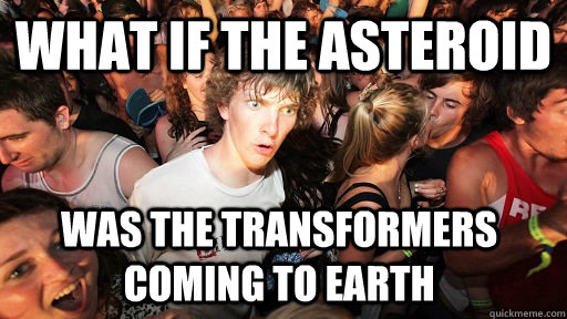 What if the asteroid  Was the transformers coming to earth  Sudden Clarity Clarence