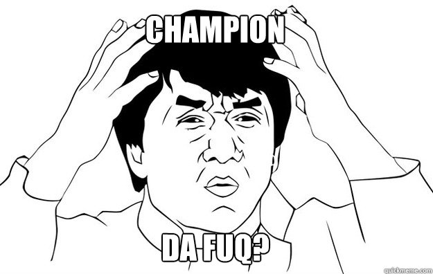 CHAMPION Da Fuq?  WTF- Jackie Chan