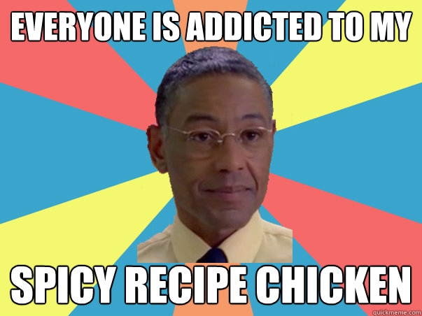 everyone is addicted to my spicy recipe chicken - everyone is addicted to my spicy recipe chicken  BB Gus