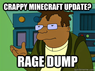 Crappy Minecraft Update? Rage Dump - Crappy Minecraft Update? Rage Dump  Conradstipation