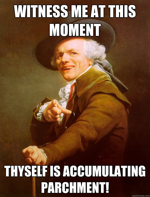 witness me at this moment thyself is accumulating parchment!  Joseph Ducreux