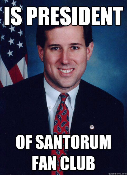 Is president of Santorum fan club  Scumbag Santorum