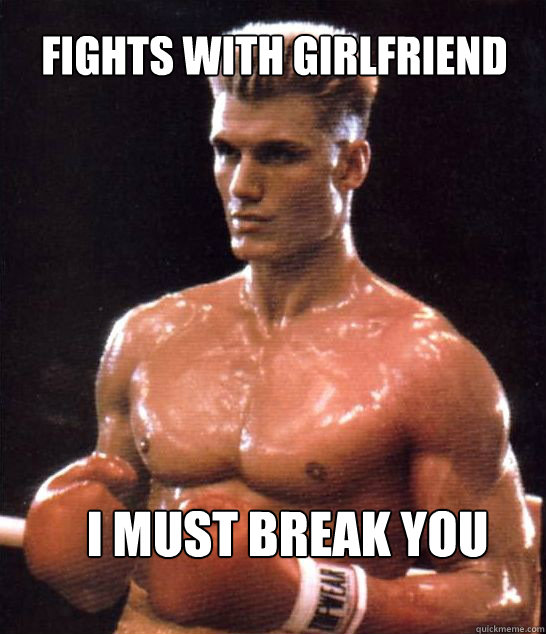 Fights with girlfriend i must break you  