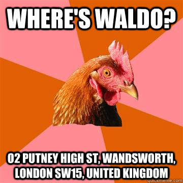 Where's waldo? o2 Putney High St, Wandsworth, London SW15, United Kingdom - Where's waldo? o2 Putney High St, Wandsworth, London SW15, United Kingdom  Anti-Joke Chicken