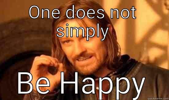 ONE DOES NOT SIMPLY BE HAPPY Boromir