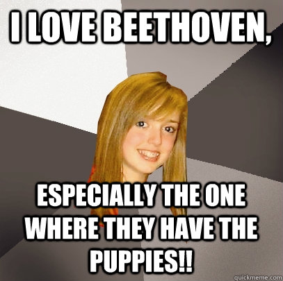 I love Beethoven, Especially the one where they have the puppies!! - I love Beethoven, Especially the one where they have the puppies!!  Musically Oblivious 8th Grader