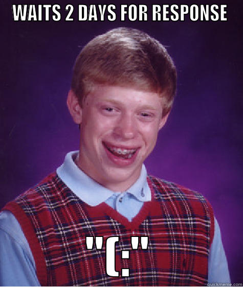 WAITS 2 DAYS FOR RESPONSE 