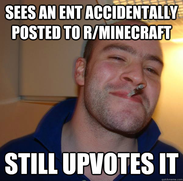 Sees an ent accidentally posted to r/minecraft still upvotes it - Sees an ent accidentally posted to r/minecraft still upvotes it  Misc
