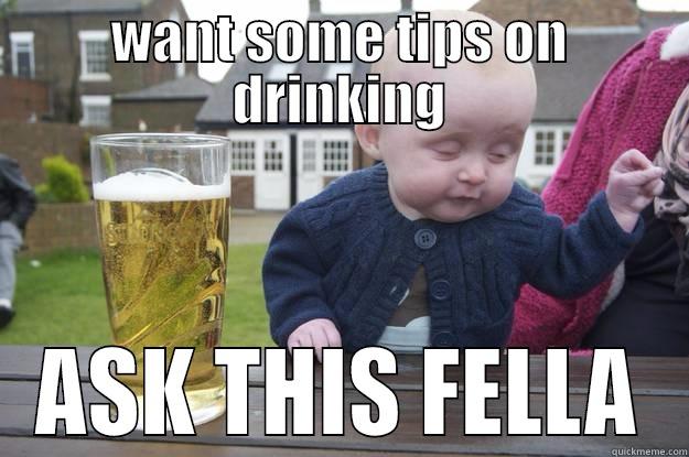 WANT SOME TIPS ON DRINKING ASK THIS FELLA drunk baby
