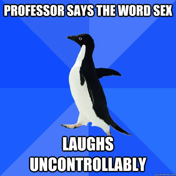 Professor says the word sex laughs uncontrollably   Socially Awkward Penguin