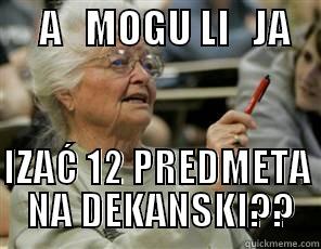 fakj ldgkač d čoeg eq -      A   MOGU LI   JA       IZAĆ 12 PREDMETA  NA DEKANSKI?? Senior College Student