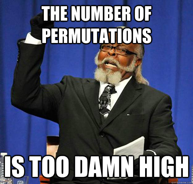 The Number of Permutations Is too damn high - The Number of Permutations Is too damn high  Jimmy McMillan
