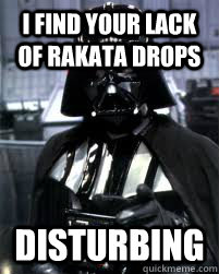 I FIND YOUR LACK OF RAKATA DROPS disturbing  