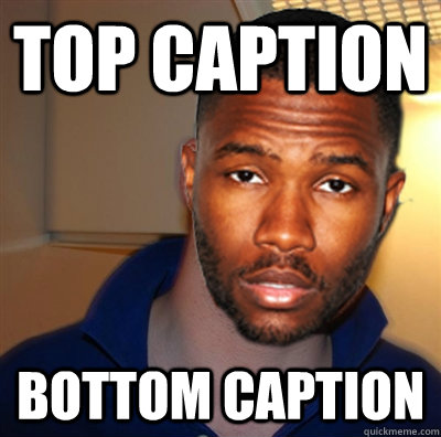 Top caption Bottom caption  Good Guy Frank Ocean