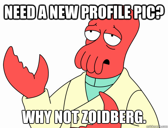 Need a new profile pic? Why not zoidberg.  Why not zoidberg-baby