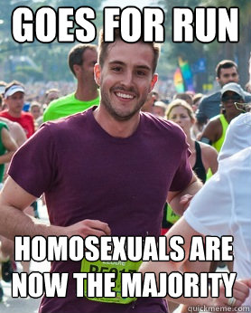 goes for run Homosexuals are now the majority  Ridiculously photogenic guy