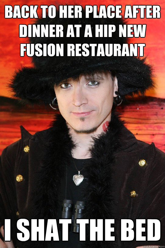 back to her place after dinner at a hip new fusion restaurant i shat the bed  Lolgame