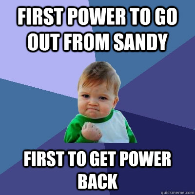 First power to go out from Sandy First to get power back  Success Kid