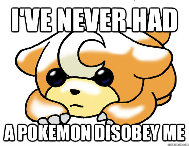 I've never had a Pokemon disobey me  Confession Teddiursa