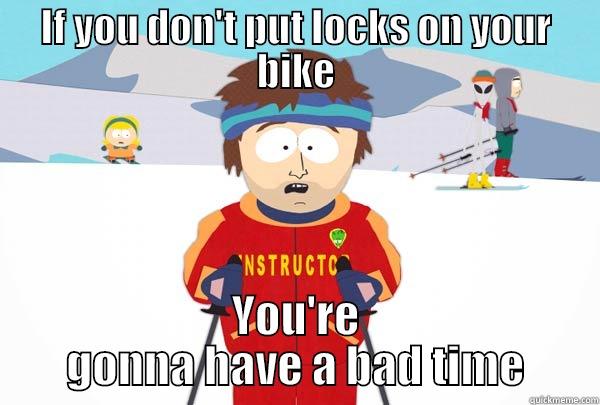 IF YOU DON'T PUT LOCKS ON YOUR BIKE YOU'RE GONNA HAVE A BAD TIME Super Cool Ski Instructor