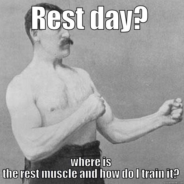 REST DAY? WHERE IS THE REST MUSCLE AND HOW DO I TRAIN IT? overly manly man