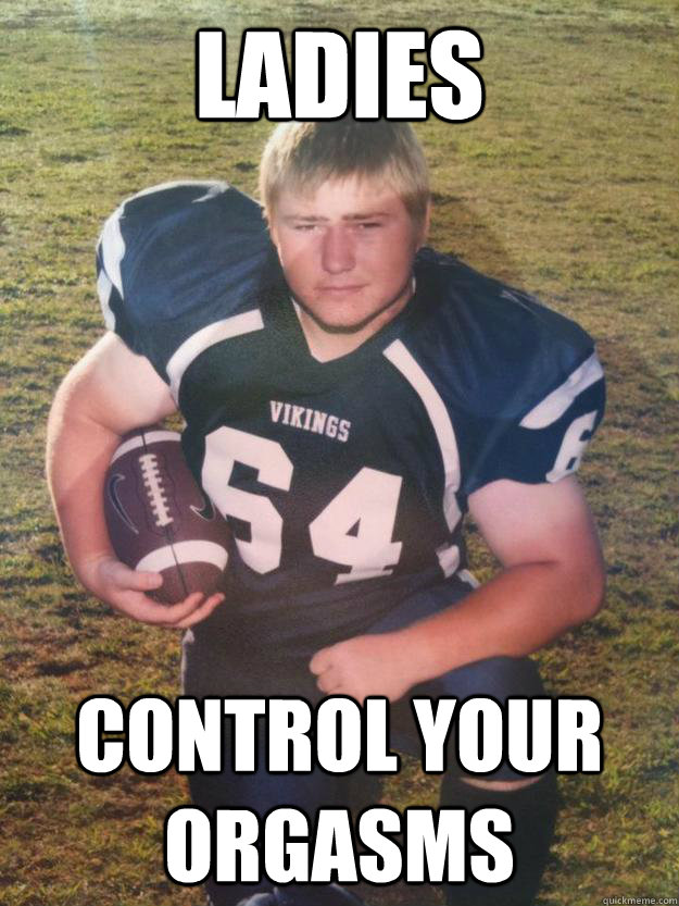 Ladies Control your orgasms   