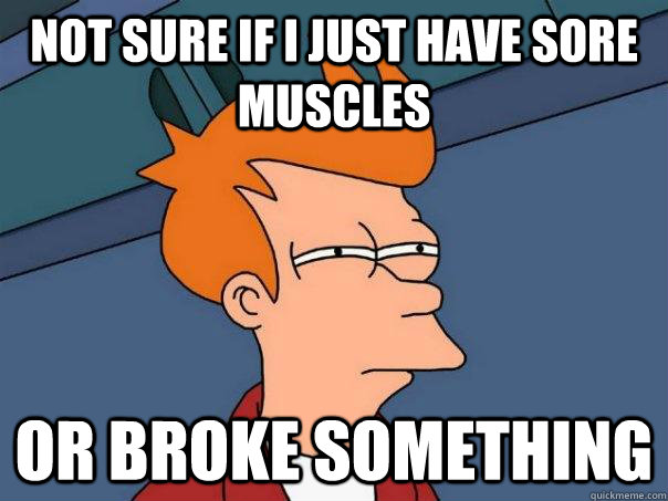 Not sure if I just have sore muscles or broke something  Futurama Fry