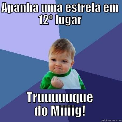 APANHA UMA ESTRELA EM 12º LUGAR TRUUUUUQUE DO MIIIIG! Success Kid