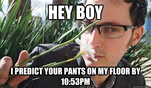 Hey Boy I predict your pants on my floor by 10:53PM  Seductive Nate Silver