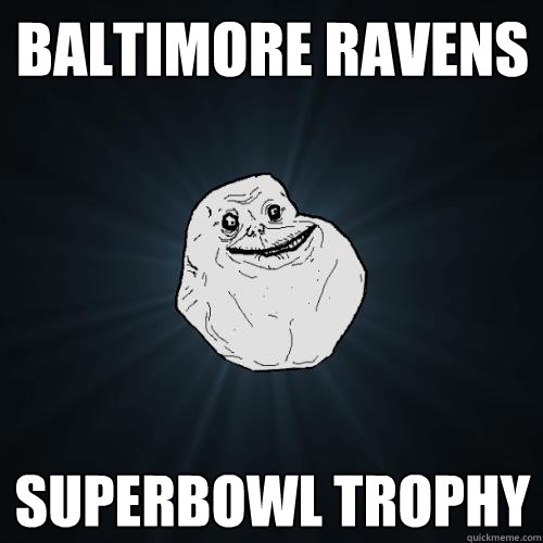 Baltimore Ravens Superbowl Trophy  Forever Alone