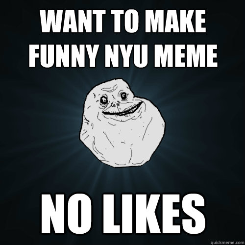 Want to make funny nyu meme no likes  Forever Alone
