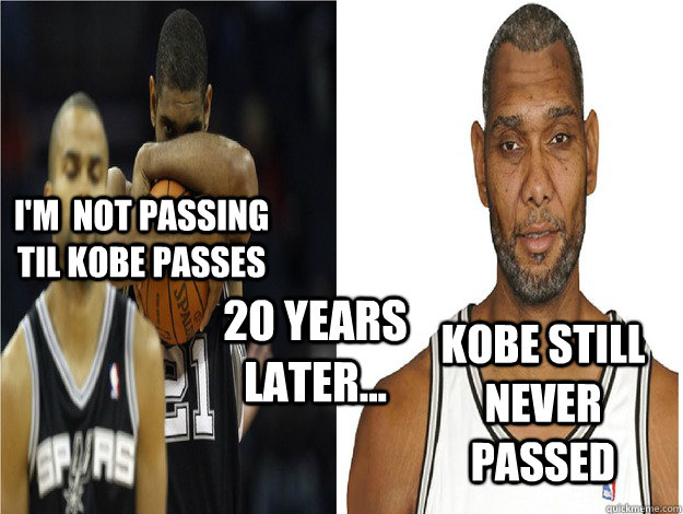 I'm  not passing til Kobe passes 20 years later... Kobe still never passed  
