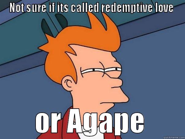 #redemptivelove #agape #uccfproduction2014 #memes - NOT SURE IF ITS CALLED REDEMPTIVE LOVE OR AGAPE Futurama Fry