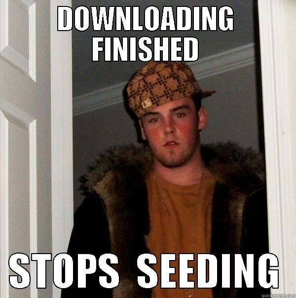 catchy title - DOWNLOADING FINISHED   STOPS  SEEDING  Scumbag Steve
