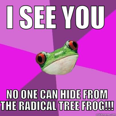 Creepy... but RADICAL! - I SEE YOU NO ONE CAN HIDE FROM THE RADICAL TREE FROG!!! Foul Bachelorette Frog