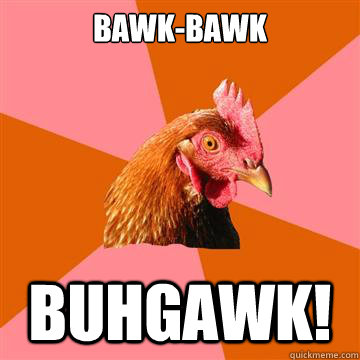 Bawk-Bawk Buhgawk!  Anti-Joke Chicken