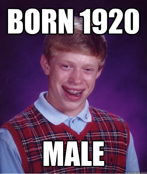 Born 1920 MALE  Bad Luck Brian