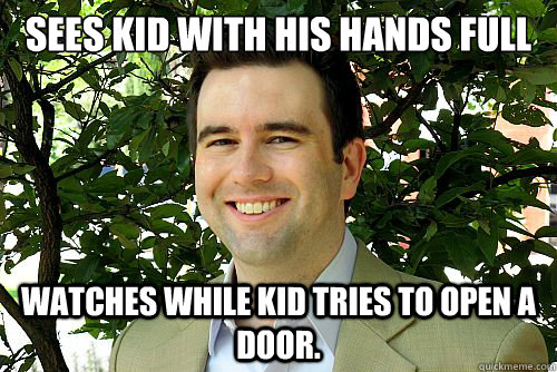 Sees kid with his hands full watches while kid tries to open a door.  