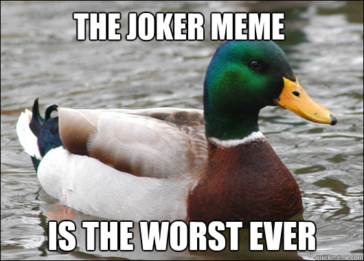 The Joker meme is the worst ever  Actual Advice Mallard